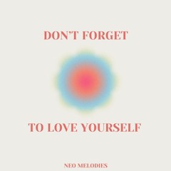Don't Forget To Love Yourself