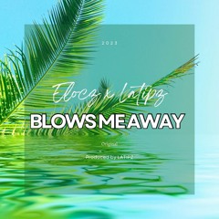 BLOWS ME AWAY ft. Elocz (Prod. By LATIPZ)