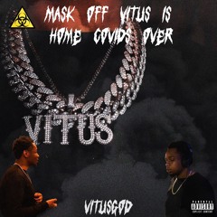 Covids Over Masks Off Vitus is home