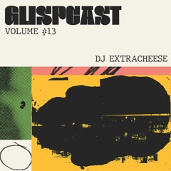 Glispcast #13 - Dj Extracheese