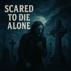 Scared to Die Alone
