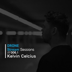 Drone Stream Sessions /// 006.1 - Kelvin Celcius