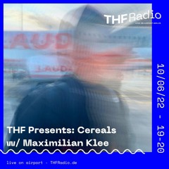 THF Presents: Cereals w/ Maximilian Klee // 10.06.22