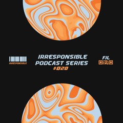 irresponsible podcast series #020 - fiL