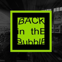 BacK in the BubbLe