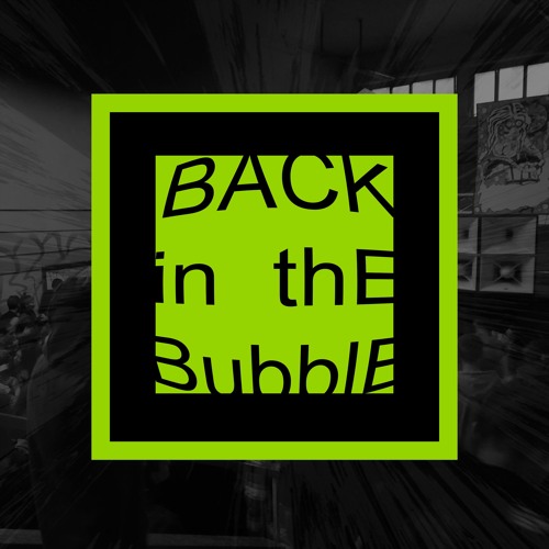 BacK in the BubbLe
