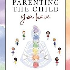 ** Workbook - Parenting the Child You Have: Implement Human Design into Your Family and Life BY