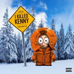 I killed kenny [feat. Local & Mr Traumatik]