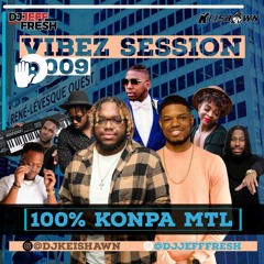 VIBEZ SESSION 009 (100% KONPA MONTREAL) BY DJ JEFF FRESH & DJ KEISHAWN