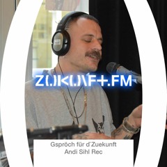 ZUKUNFT.FM - Gspröch für d'Zuekunft - Andi Müller Sihl Rec.
