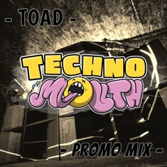 TOAD - TECHNO MOUTH PROMO MIX - TECHNO TRANCE