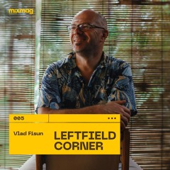 PODCAST: Leftfield Corner by Vlad Fisun
