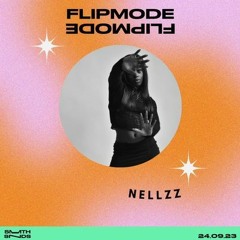 FLIPMODE 015 W/ NELLZZ