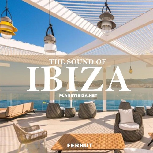 𝐓𝐡𝐞 𝐒𝐨𝐮𝐧𝐝 𝐎𝐟 𝐈𝐛𝐢𝐳𝐚 by FERHUT