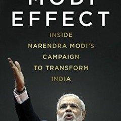 ACCESS [KINDLE PDF EBOOK EPUB] The Modi Effect: Inside Narendra Modi's campaign to tr