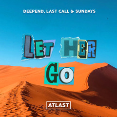 Deepend, Last Call, Sundays - Let Her Go