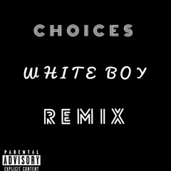 Choices White Boy Remix (Prod by Crank Lucas)