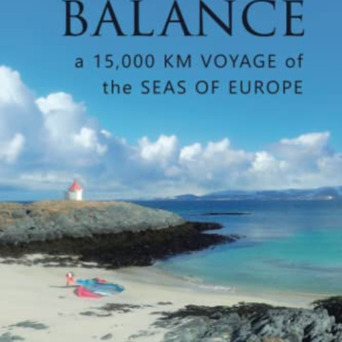 Read EBOOK ☑️ In The Balance: A 15,000 km Voyage of the Seas of Europe by  Jono Dunne