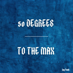 50 Degrees/To The Max (Prod. Cedes)