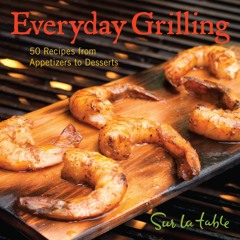 [▶️ PDF READ ⭐] Free Everyday Grilling: 50 Recipes from Appetizers to