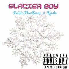 Glacier Boy Ft. Ka$h