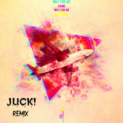 Chime - Wait For Me (JUCK! Remix)