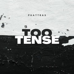 Too Tense - Phattrax