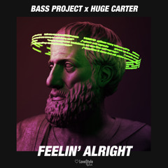 Bass Project & Huge Carter - Feelin' Alright | ★OUT NOW★