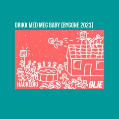 Drikk Med Meg Baby (Bygone 2023) - Olje x Haukebri