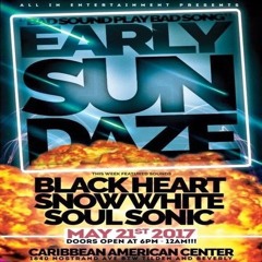 Black Heart/  SnoWhite / Soul Sonic/ Shockwave 5/17 (Early Sundaze)