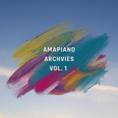 Amapiano Archives Volume 1