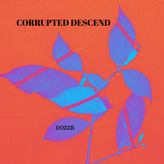 Corrupted Descend