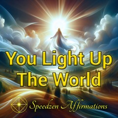 You Light Up The World Affirmations
