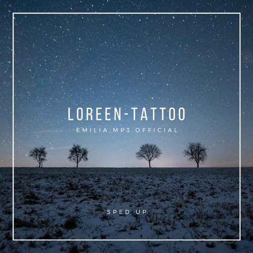 Stream Loreen - Tattoo - Sped up by Emilia.mp3.official | Listen online for  free on SoundCloud
