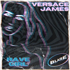 RAVE GiRL (ft. Versace James & Ginbee) [Blare Music Exclusive]