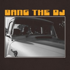 Bang The DJ