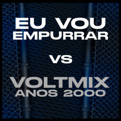 Eu Vou Empurrar Vs Voltmix Anos 2000