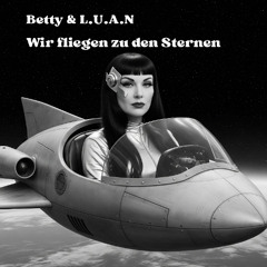 Betty&L.U.A.N. - Wir fliegen zu den Sternen