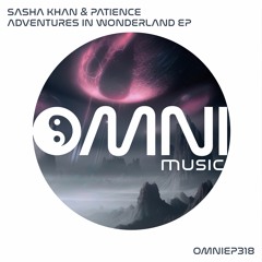 OUT NOW: SASHA KHAN & PATIENCE - ADVENTURES IN WONDERLAND EP (OmniEP318)