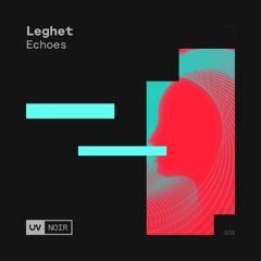 Leghet - Echoes [UV Noir]