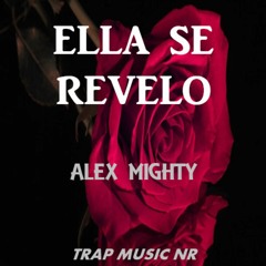 ELLA SE REVELO - alex mighty (trap music NR)