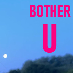 bother u