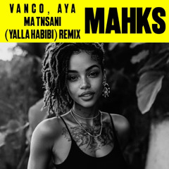 Vanco, Aya - Ma Tnsani (Yalla Habibi) (DJ Mahks Baile remix) FREE DOWNLOAD