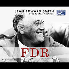 [View] PDF 📦 FDR by  Jean Edward Smith,Marc Cashman,Random House Audio EBOOK EPUB KI