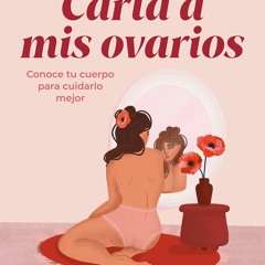 PDF Carta a mis ovarios: Conoce tu cuerpo para cuidarlo mejor (Spanish Edition)