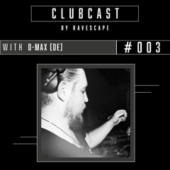 CLUBCAST #003 / D-MAX (DE)