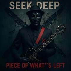 SEEK DEEP -X- PIECE OF WHAT'S LEFT -X- STUDIO MASTER -X- 2025