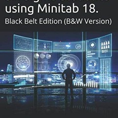 VIEW [PDF EBOOK EPUB KINDLE] SIx Sigma Statistics using Minitab 18: Black Belt Editio