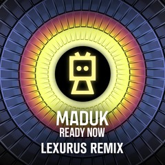 Maduk - Ready Now (Lexurus Remix)