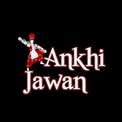 Ankhi Jawan 2K17